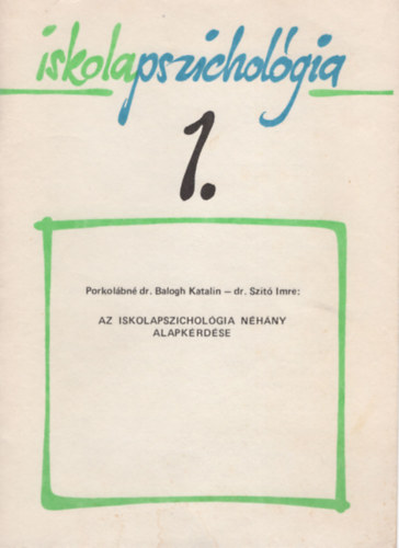 Dr. Szit Imre Porkolbn dr. Balogh Katalin - Iskolapszicholgia 1.-Az iskolapszicholgia nhny alapkrdse