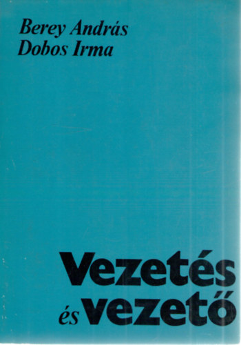 Dr. Berey Andr�s; Dr. Dobos Irma - Vezet�s �s vezet�