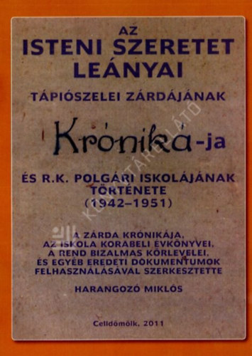 Harangoz Mikls - Az isteni szeretet lenyai Tpiszelei zrdjnak krnikja