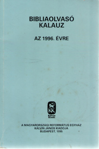 Magyarorszgi Reformtus Egyhz - Bibliaolvas kalauz az 1996. vre