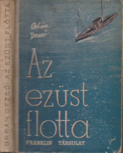 Orbn Dezs - Az ezst flotta (I. kiads)