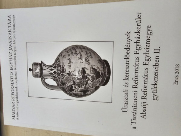 P. Szalay Emőke - Úrasztali és keresztelőedények a Tiszáninneni Református Egyházkerület Abaúji Református Egyházmegye gyülekezeteiben II.