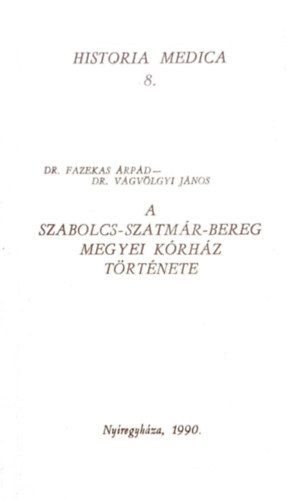 Dr. DR. Vgvlgyi Jnos Fazekas rpd - A Szabolcs-Szatmr-Bereg megyei krhz trtnete