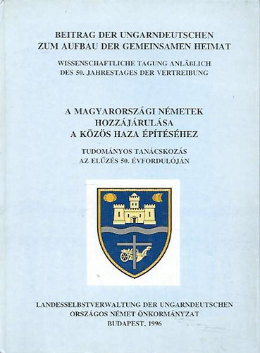 Zielbauer Gy�rgy  ( szerk.) - A magyarorsz�gi n�metek hozz�j�rul�sa a k�z�s haza �p�t�s�hez - Tudom�nyos tan�cskoz�s az el�z�s 50. �vfordul�j�n