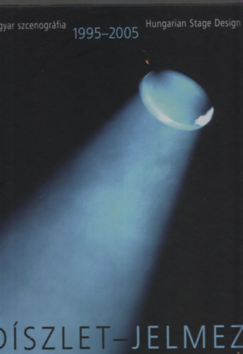 G�sp�r-Szala-Szik�i  (szerk.) - D�szlet-jelmez 1995-2005, (Magyar szcenogr�fia - Hungarian Stage Design)