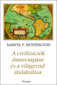 Samuel P. Huntington - A civilizcik sszecsapsa s a vilgrend talakulsa