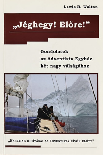Lewis R. Walton - ,,Jghegy! Elre!" Gondolatok az Adventista Egyhz kt nagy vlsghoz