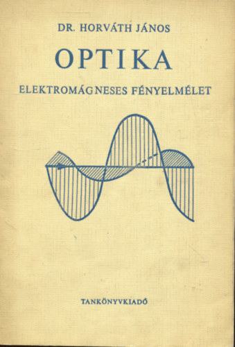 Horváth János - Optika: elektromágneses fényelmélet