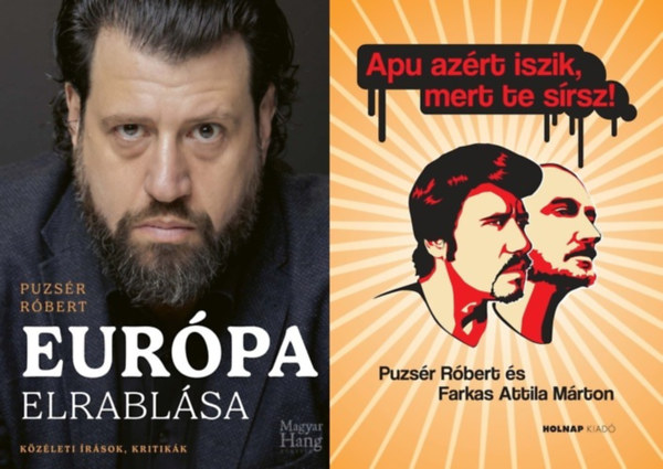 Puzsér Róbert Puzsér Róbert - Farkas Attila Márton Farkas Attila Márton - 2 db Puzsér Róbert könyv: Európa elrablása - Közéleti írások, kritikák + Apu azért iszik, mert te sírsz!