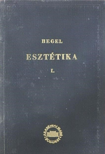 G.W.F. Hegel - Eszt�tikai el�ad�sok I.