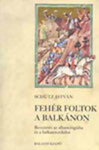 Sch�tz Istv�n - Feh�r foltok a Balk�non (Bevezet�s az albanol�gi�ba �s a balkanisztik�ba)