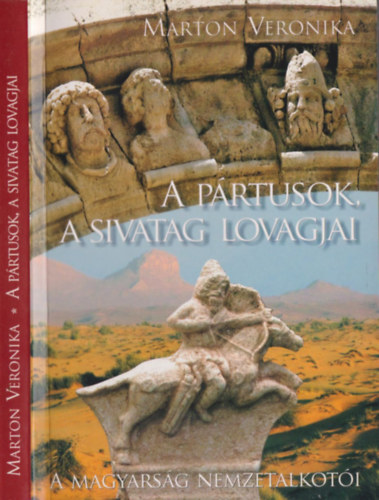 Marton Veronika - A Pártusok, a sivatag lovagjai