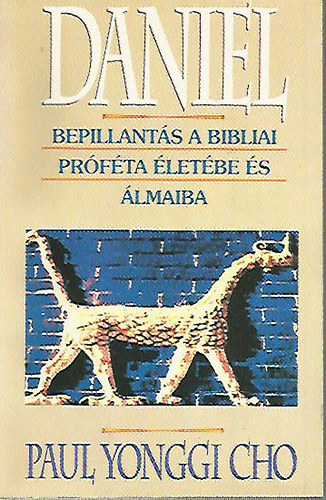 Paul Yonggi Cho - Daniel - Bepillants A Bibliai Prfta letbe s lmaiba