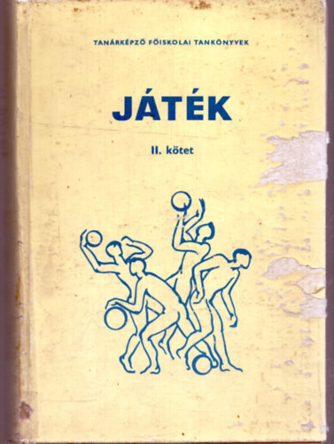 Csillag B.; Detre P.; Honti Gy.; Dr. Szigeti L. - Játék II. - Sportjátékok (Tanárképző Főiskolai tankönyvek)