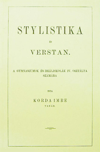 Korda Imre - Stylistika s verstan - a gymnasiumok s reliskolk IV. osztlya szmra