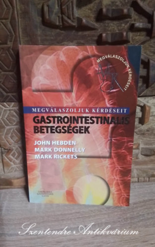 Mark Donnelly, Mark Rickets, Dr. Farkas P�ter  John Hebden (ford.), Dr. Demeter P�l Ph.D. (lektor) - Gastrointestinalis betegs�gek - A sz�j �s a nyel�s rendelleness�gei, Dyspepsia �s gastrooesophagealis reflux betegs�g, T�pl�l�s, elh�z�s �s di�t�k