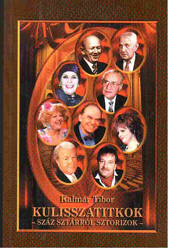 Kalmár Tibor - Kulisszatitkok-Száz sztárról sztorizok