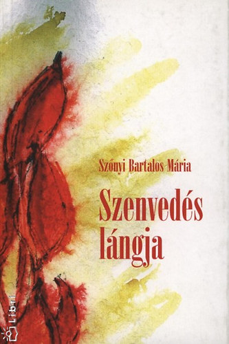 Szőnyi Bartalos Mária - Szenvedés lángja
