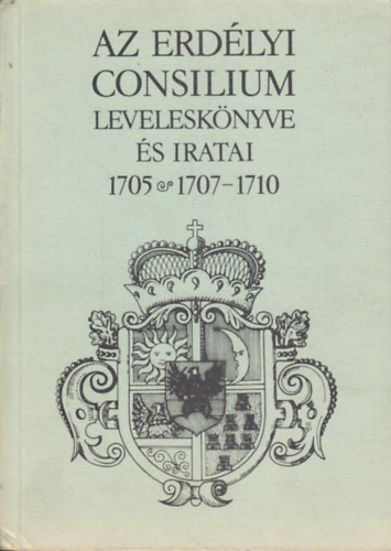 Magyar Tudomnyos Akadmia - Az Erdlyi Consilium levelesknyve s iratai 1705,1707-1710.