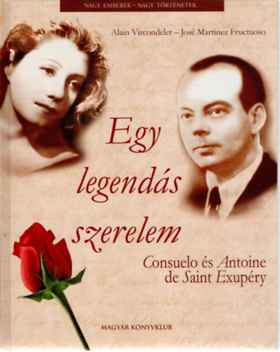 Alain Vircondelet-Jos Martinez Fructuoso - Egy legends szerelem - Consuelo s Antoine de Saint-Exupry