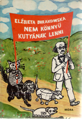 Elzbieta Burakowska - Nem könnyű kutyának lenni