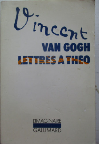 Vincent van Gogh - Lettres � son fr�re Th�o