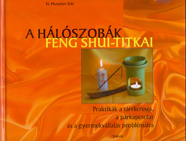N. Menyhrt Edit - A hlszobk feng shui-titkai (Praktikk a trskeress, a prkapcsolat s a gyermekvllals problmira)