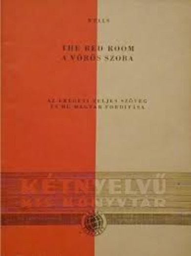 G.H. Wells - The Red Room / A vörös szoba (Kétnyelvű kis könyvtár 5. szám H.G. Wells Fordította Mikes Lajos)
