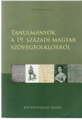 Gulys Judit  (szerk.) - Tanulmnyok a 19. szzadi magyar szvegfolklrrl (Artes Populares 23.)