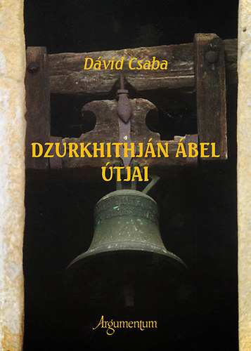 Dávid Csaba - Dzurkhithján Ábel útjai