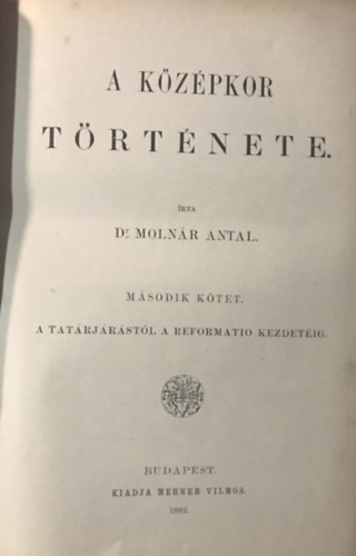 Molnr Antal; Ribry Ferencz Dr. - A kzpkor trtnete II.- A tatrjrstl a reformatio kezdetig (Vilgtrtnelem V.)