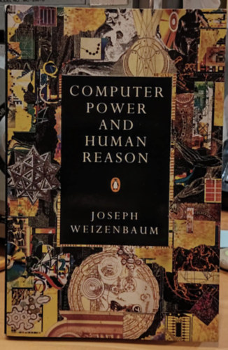 Joseph Weizenbaum - Computer Power And Human Reason: From Judgement to Calculation (Penguin science)