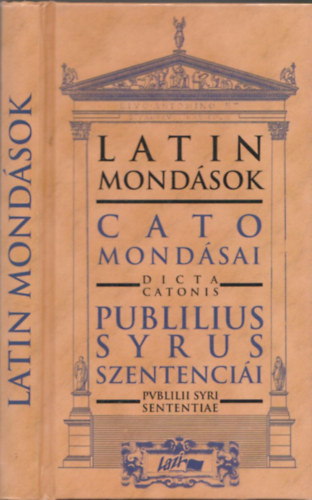 Lazi Kiad - Latin mondsok-Cato mondsai-Publius Syrus szentencii