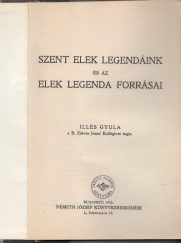 Ill�s Gyula - Szent Elek legend�ink �s az Elek legenda forr�sai