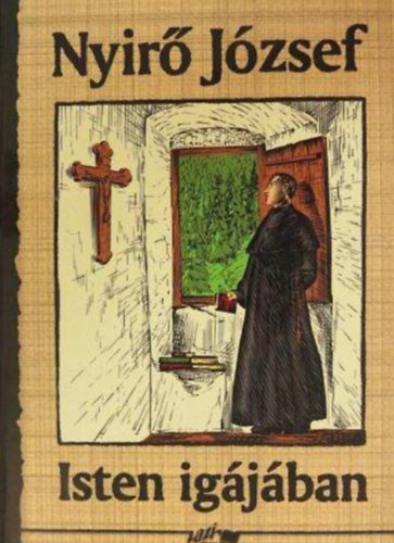Hunyadi Csaba Zsolt Nyírő József (szerk.) - Isten igájában - Nyírő József Művei-sorozat; 2006-os kiadás