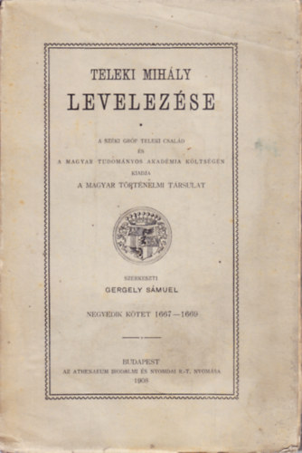Gergely Samuel - TELEKI MIHLY LEVELEZSE. NEGYEDIK KTET 1667-1669. (A MAGYAR TRTNELMI TRSULAT )