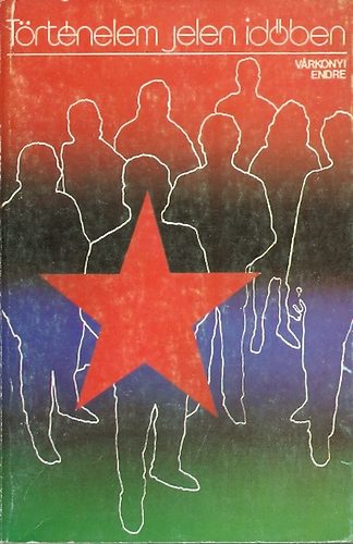 V�rkonyi Endre - T�rt�nelem jelen id�ben