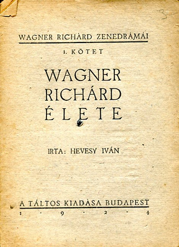 Hevesy Ivn - Wagner Richrd zenedrmi - Wagner Richrd lete  (I. ktet)
