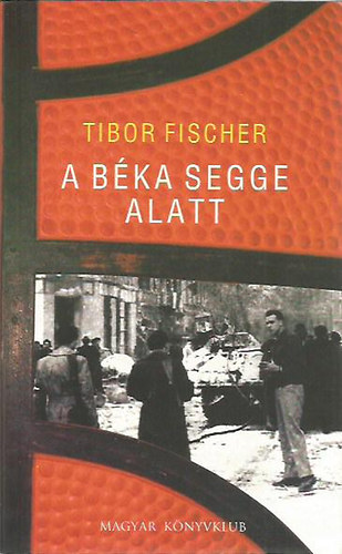 Tibor Fischer - A b�ka segge alatt