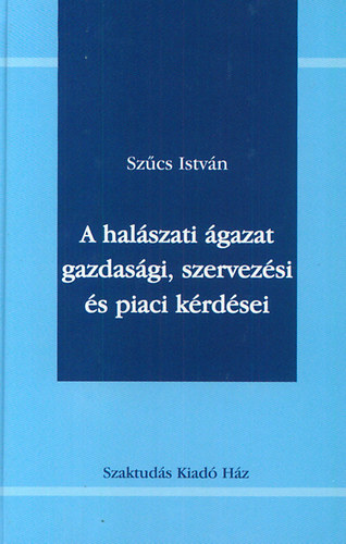 Nbrdi Andrs Szcs Istvn - A halszati gazat gazdasgi, szervezsi s piaci krdsei