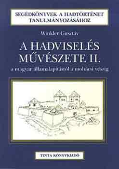 Winkler Guszt�v - A hadvisel�s m�v�szete II. -A magyar �llamalap�t�st�l a moh�csi v�szig