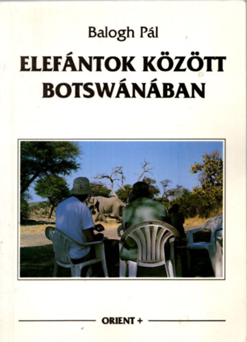 Balogh Pál - Elefántok között Botswánában