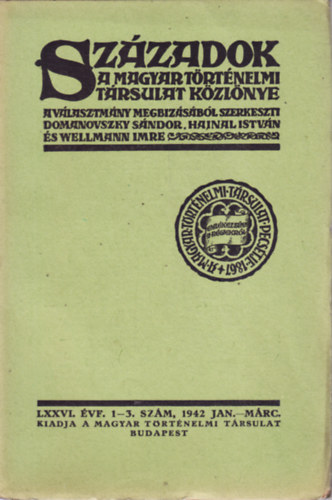 Hajnal Istv�n  (szerk.), Wellmann Imre (szerk.) Domanovszky S�ndor (szerk.) - SZ�ZADOK. A MAGYAR T�RT�NELMI T�RSULAT K�ZL�NYE. LXXVI. �VF. 1-3. SZ�M, 1942 JAN. M�RC.
