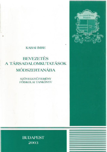 Kabai Imre - Bevezet�s a t�rsadalomkutat�sok m�dszertan�ba (F�iskolai tank�nyv)- Zsigmond Kir�ly F�iskola