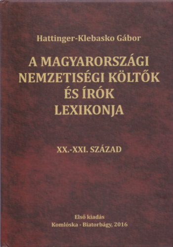 Hattinger-Klebasko Gbor - A magyarorszgi nemzetisgi kltk s rk lexikonja XX.-XXI. szzad