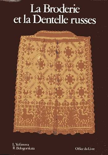 L.-Belogorskai�, R. Yefimova - La Broderie et la Dentelle russes