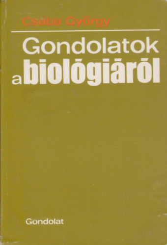 Csaba Gy�rgy - Gondolatok a biol�gi�r�l