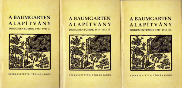 Téglás János \ (szerk.) - A Baumgarten alapítvány 8-10. - Dokumentumok 1917-1941 I-III.