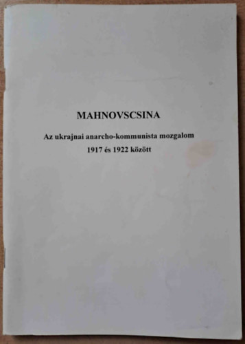 Mahnovscsina. Az ukrajnai anarcho-kommunista mozgalom 1917 és 1922 között