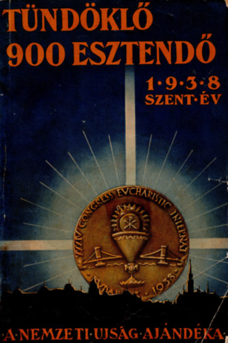 Tündöklő 900 esztendő - 1938. szent év